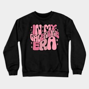 In My Galentine Era Funny Galentine_s Day Women Girls Crewneck Sweatshirt